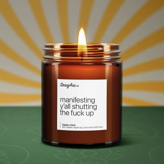 Manifesting Y'all Shutting The Fuck Up - Scented Soy Candle, Handcrafted, Vegan, Cruelty-Free, Eco-Friendly, For Mom, Humorous, Peaceful