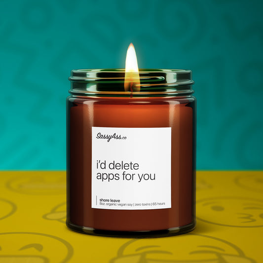 I'd Delete Apps for You - Scented Soy Candle, Witty Love Gesture, Sarcastic Couples Gift, Bold Relationship Statement, Relationship Goals