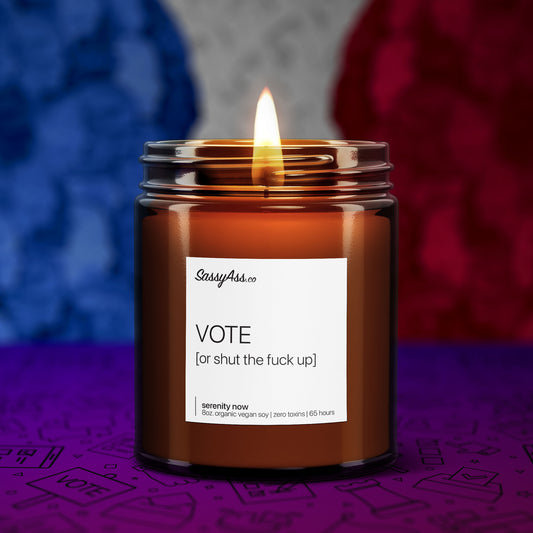 VOTE [or shut the fuck up] - Scented Soy Candle, Political Humor, Activism, Hand-Poured, Vegan, Voting Rights, Liberal Agenda, Democracy