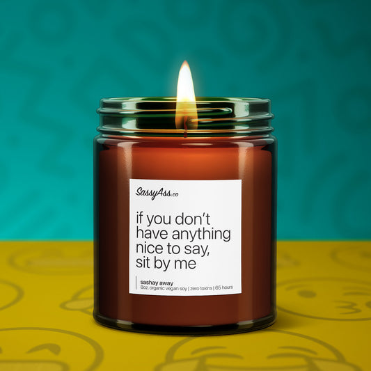 If You Don’t Have Anything Nice To Say, Sit By Me - Scented Soy Candle, Steel Magnolias Quote, Clean Burning, Handcrafted, Sassy, Sarcastic