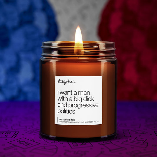 I Want A Man With A Big Dick & Progressive Politics - Scented Soy Candle: Set The Mood with our Handcrafted, Vegan, Cruelty-Free, and Eco-friendly Candle