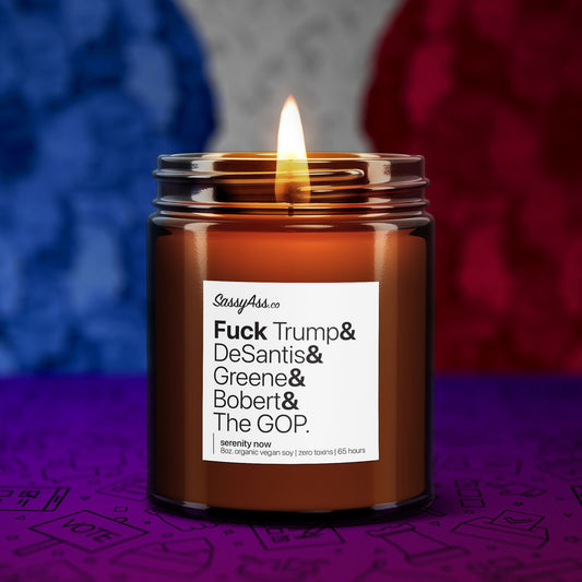Fuck Trump & DeSantis & Greene & Bobert & The GOP - Anti-GOP Soy Candle for Activism & Freedom of Expression