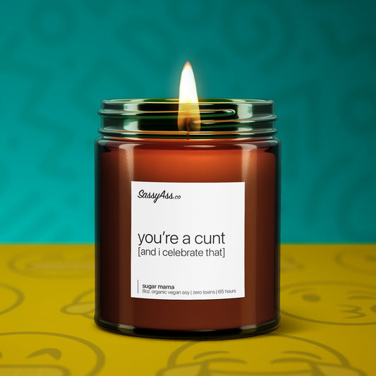 You're a Cunt [and I celebrate that] - Scented Soy Candle, Bold & Sassy, Friendship Goals, Handcrafted, Vegan, Eco-Friendly, Besties
