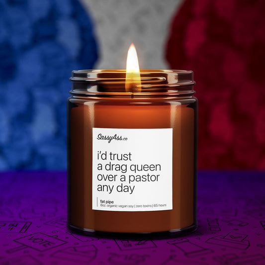 I'd Trust A Drag Queen Over A Pastor Any Day - Scented Soy Candle: Celebrate Your Pride with our Handcrafted, Vegan, Cruelty-Free, and Eco-friendly Candle