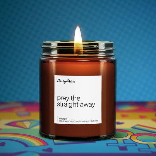 Pray The Straight Away - Scented Soy Candle, LGBTQ Pride, Handcrafted, Vegan, Eco-Friendly, Snarky, Equal Rights, Gay Rights, Trans Rights