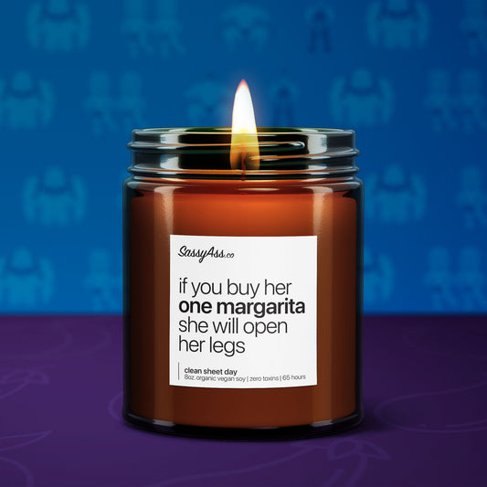 If You Buy Her One Margarita She Will Open Her Legs - Scented Soy Candle, Playful, Bold, and Unapologetic