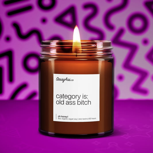 Category Is: Old Ass Bitch - Scented Soy Candle, Birthday Humor, Sassy, Snarky, Drag-Inspired, , Handmade, Clean Burning