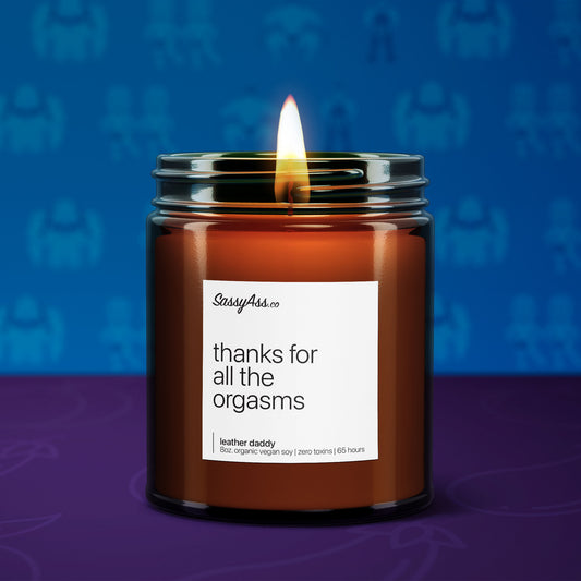 Thanks For All The Orgasms - Naughty & Eco-Friendly Scented Soy Candle