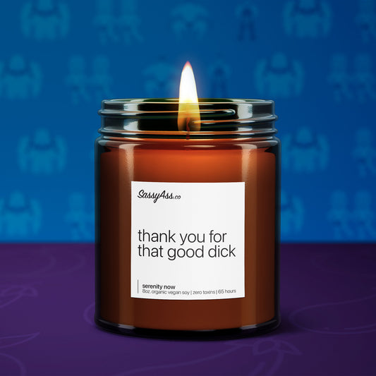 Thank You For That Good Dick - Scented Soy Candle, Sexy, Funny, Handcrafted, Vegan, Cruelty-Free, Eco-Friendly, Unique Gift, LGBTQ Friendly