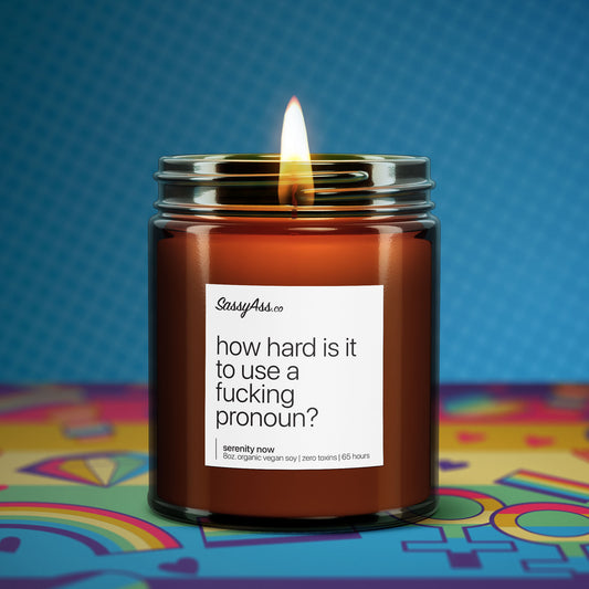 How Hard Is It To Use A Fucking Pronoun? - Scented Soy Candle, LGBTQ, Trans Rights, Equality, Nonbinary, Gender Queer, Handmade, EcoFriendly