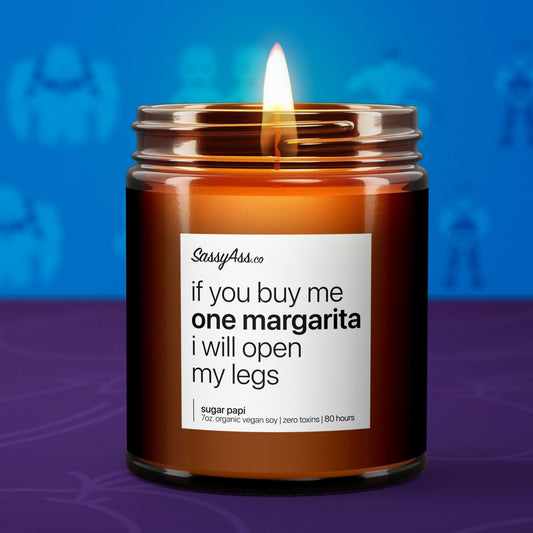 If You Buy Me One Margarita I Will Open My Legs - Scented Soy Candle, Playful, Bold, and Unapologetic