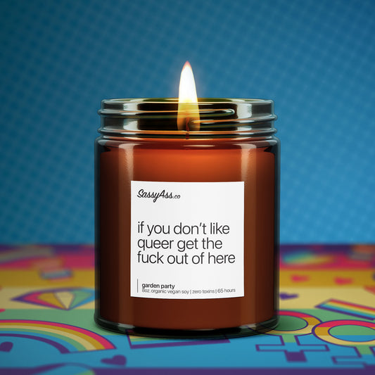 If You Don't Like Queer Get The Fuck Out of Here - Scented Soy Candle, Proudly Queer, Inclusive, Handcrafted, Vegan, Eco-Friendly